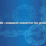 Réponse rapide : comment conserver les graines de haricot